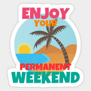 Enjoy Your Permanent Weekend Sticker